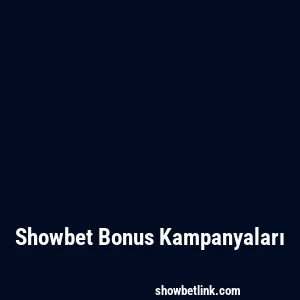 Showbet Bonus Kampanyaları