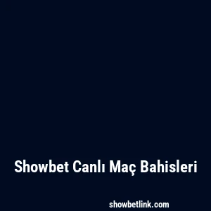 Showbet Canlı Maç Bahisleri