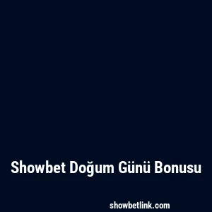 Showbet Doğum Günü Bonusu