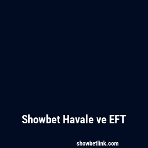 Showbet Havale ve EFT