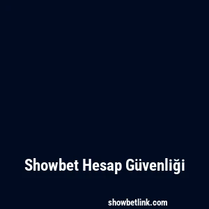 Showbet Hesap Güvenliği
