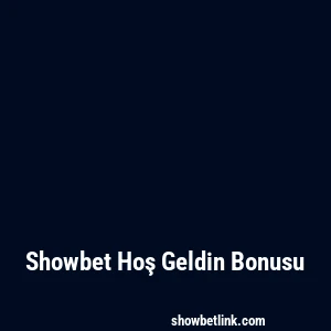 Showbet Hoş Geldin Bonusu