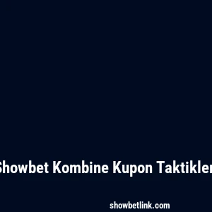 Showbet Kombine Kupon Taktikleri