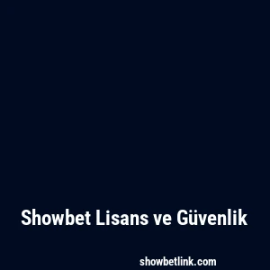 Showbet Lisans ve Güvenlik