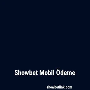 Showbet Mobil Ödeme