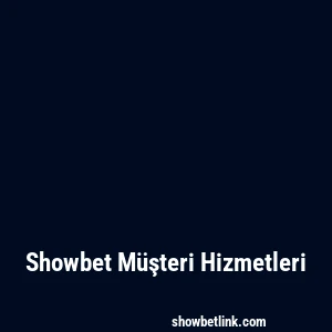 Showbet Müşteri Hizmetleri