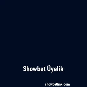 Showbet Üyelik